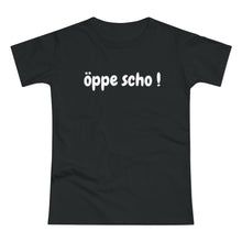 Laden Sie das Bild in den Galerie-Viewer, öppe scho ! | T-Shirt
