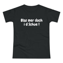 Laden Sie das Bild in den Galerie-Viewer, Blas mer doch i d Schue ! | T-Shirt
