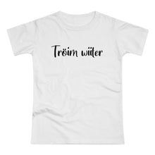 Laden Sie das Bild in den Galerie-Viewer, Tröim wiiter | T-Shirt
