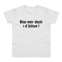 Laden Sie das Bild in den Galerie-Viewer, Blas mer doch i d Schue ! | T-Shirt
