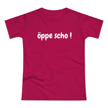 Laden Sie das Bild in den Galerie-Viewer, öppe scho ! | T-Shirt
