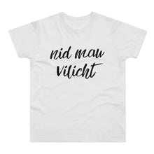 Laden Sie das Bild in den Galerie-Viewer, nid mau vilicht | T-Shirt
