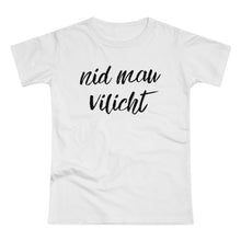 Laden Sie das Bild in den Galerie-Viewer, nid mau vilicht | T-Shirt
