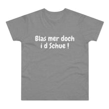 Laden Sie das Bild in den Galerie-Viewer, Blas mer doch i d Schue ! | T-Shirt
