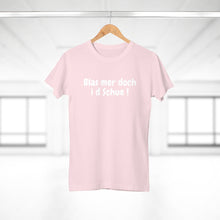 Laden Sie das Bild in den Galerie-Viewer, Blas mer doch i d Schue ! | T-Shirt
