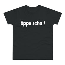 Laden Sie das Bild in den Galerie-Viewer, öppe scho ! | T-Shirt
